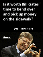 How much money would have be lying on the sidewalk for Bill Gates to decide to bend over and grab it? For me, it's a penny.